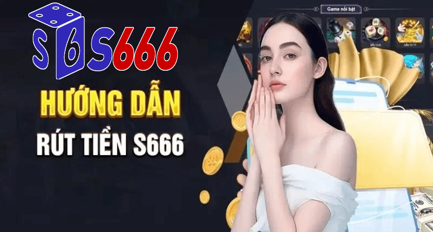 Hướng dẫn rút tiền S666 nhà cái